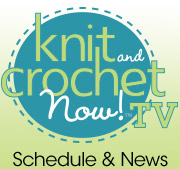 Knit & Crochet Now! Schedule & News